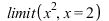 limit(`*`(`^`(x, 2)), x = 2); 